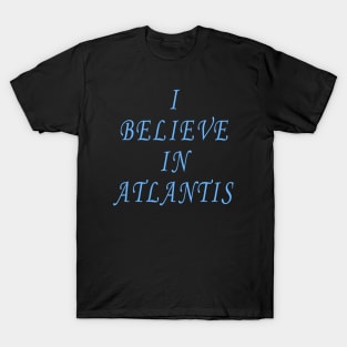 I Believe in Atlantis T-Shirt